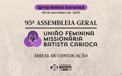 95ª ASSEMBLEIA GERAL ORDINÁRIA DA UNIÃO FEMININA MISSIONÁRIA BATISTA CARIOCA – UFMBC